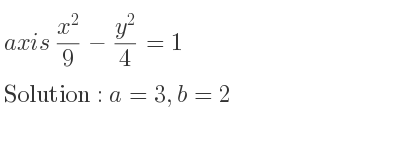 The axis (x^2)/9-(y^2)/4 =1 is a=3,b=2
